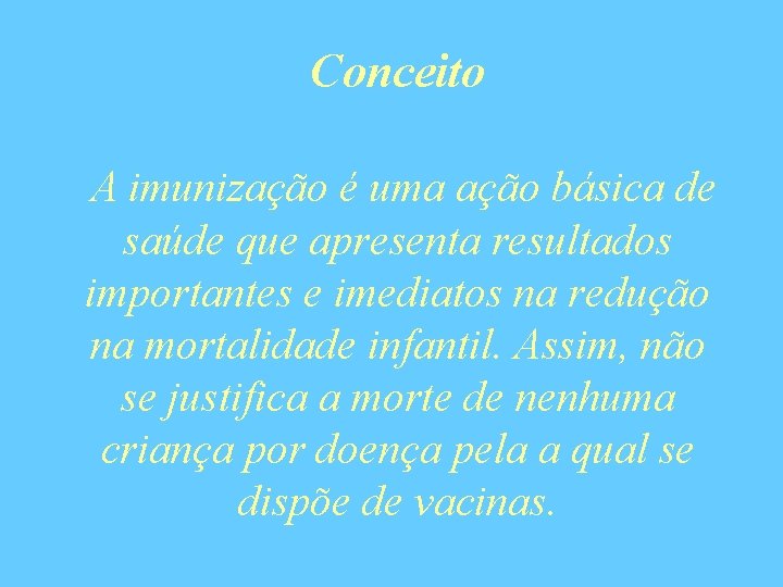 Conceito A imunização é uma ação básica de saúde que apresenta resultados importantes e