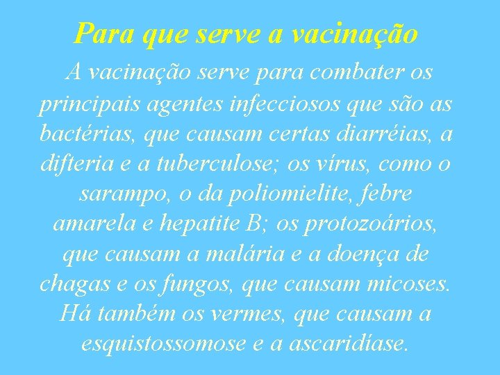 Para que serve a vacinação A vacinação serve para combater os principais agentes infecciosos