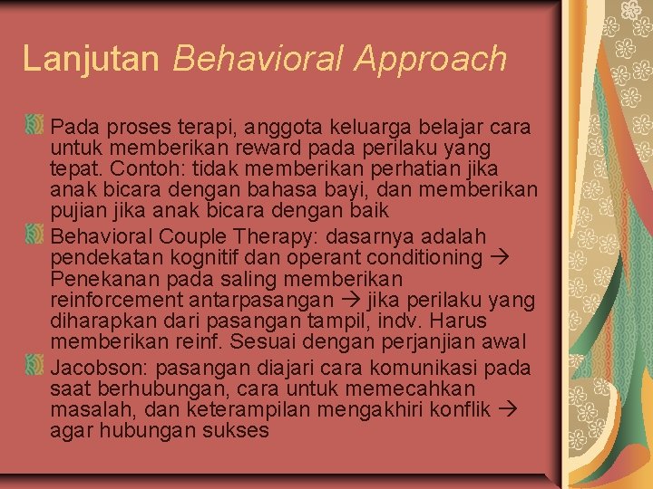 Lanjutan Behavioral Approach Pada proses terapi, anggota keluarga belajar cara untuk memberikan reward pada