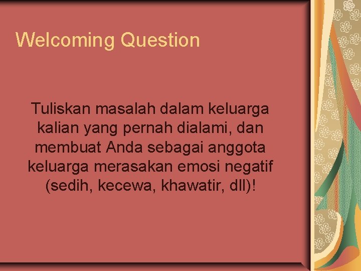 Welcoming Question Tuliskan masalah dalam keluarga kalian yang pernah dialami, dan membuat Anda sebagai