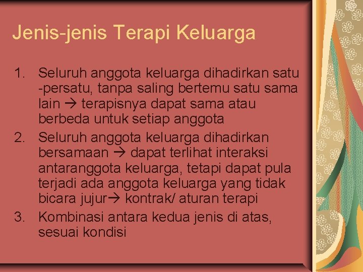 Jenis-jenis Terapi Keluarga 1. Seluruh anggota keluarga dihadirkan satu -persatu, tanpa saling bertemu satu