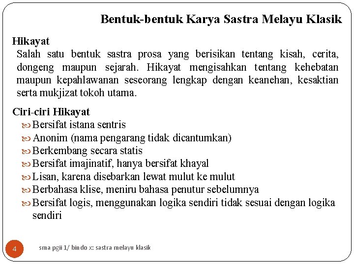 Bentuk-bentuk Karya Sastra Melayu Klasik Hikayat Salah satu bentuk sastra prosa yang berisikan tentang