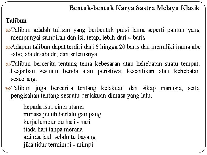 Bentuk-bentuk Karya Sastra Melayu Klasik Talibun adalah tulisan yang berbentuk puisi lama seperti pantun