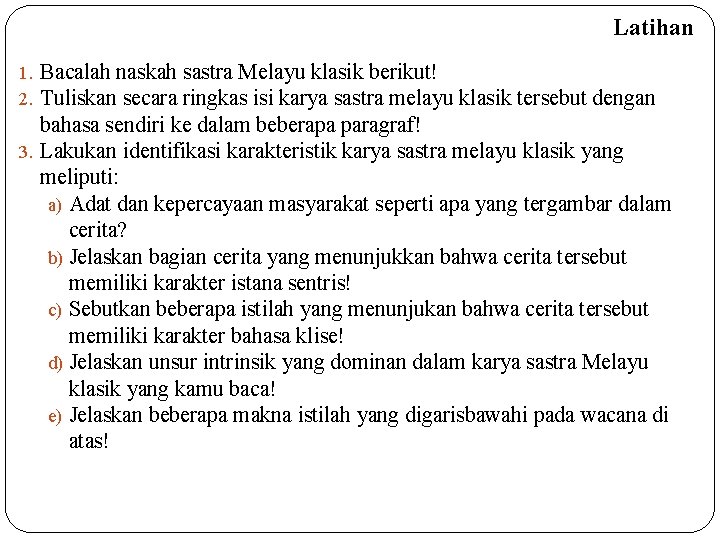 Latihan 1. Bacalah naskah sastra Melayu klasik berikut! 2. Tuliskan secara ringkas isi karya