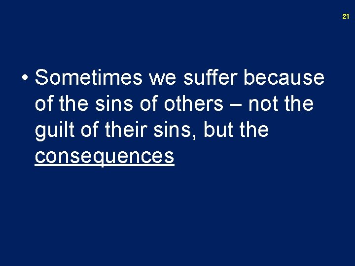21 • Sometimes we suffer because of the sins of others – not the