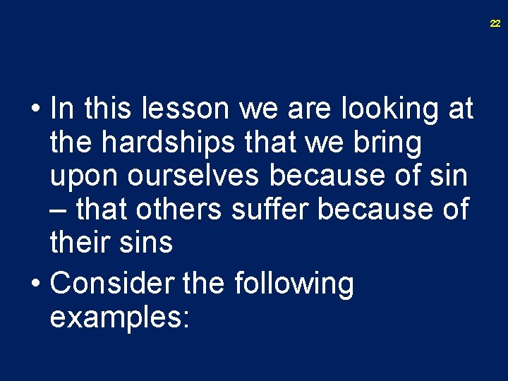 22 • In this lesson we are looking at the hardships that we bring