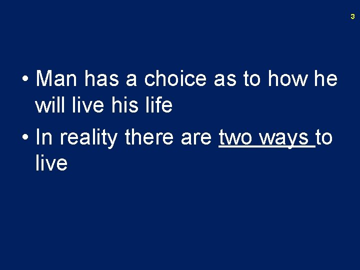 3 • Man has a choice as to how he will live his life