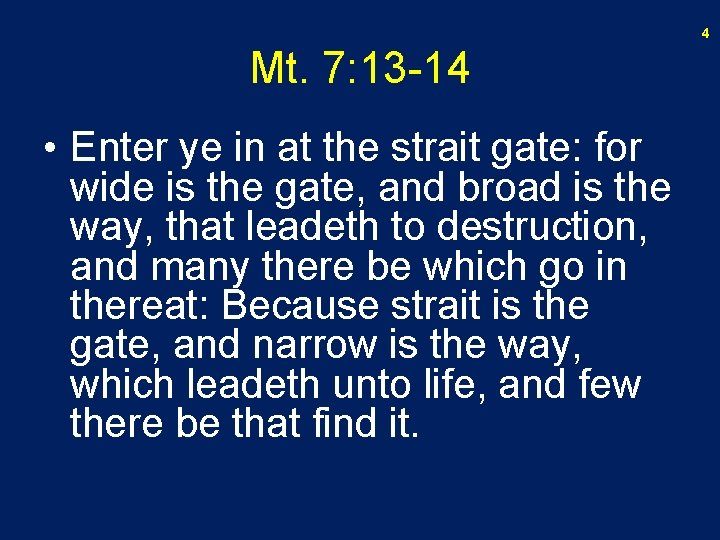 4 Mt. 7: 13 -14 • Enter ye in at the strait gate: for