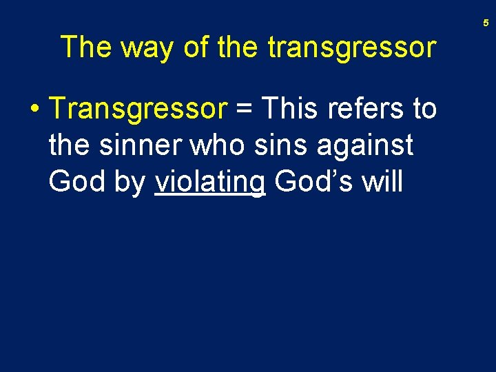 5 The way of the transgressor • Transgressor = This refers to the sinner