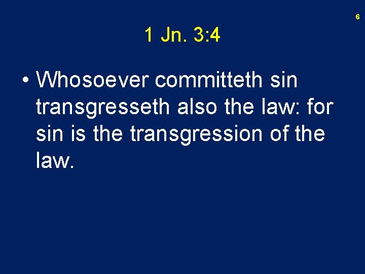 6 1 Jn. 3: 4 • Whosoever committeth sin transgresseth also the law: for