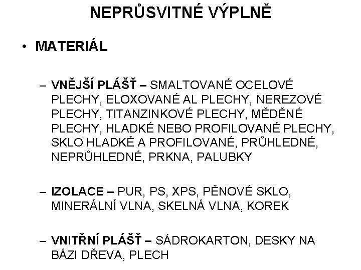 NEPRŮSVITNÉ VÝPLNĚ • MATERIÁL – VNĚJŠÍ PLÁŠŤ – SMALTOVANÉ OCELOVÉ PLECHY, ELOXOVANÉ AL PLECHY,