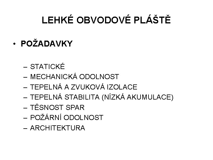 LEHKÉ OBVODOVÉ PLÁŠTĚ • POŽADAVKY – – – – STATICKÉ MECHANICKÁ ODOLNOST TEPELNÁ A