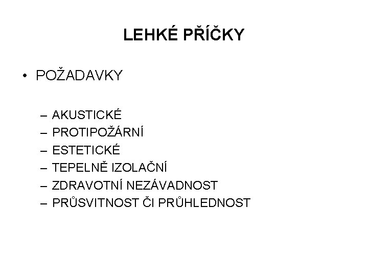 LEHKÉ PŘÍČKY • POŽADAVKY – – – AKUSTICKÉ PROTIPOŽÁRNÍ ESTETICKÉ TEPELNĚ IZOLAČNÍ ZDRAVOTNÍ NEZÁVADNOST