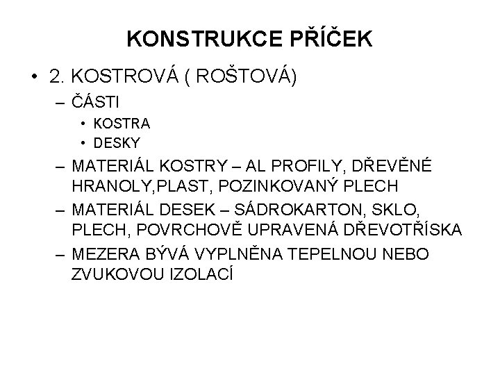 KONSTRUKCE PŘÍČEK • 2. KOSTROVÁ ( ROŠTOVÁ) – ČÁSTI • KOSTRA • DESKY –