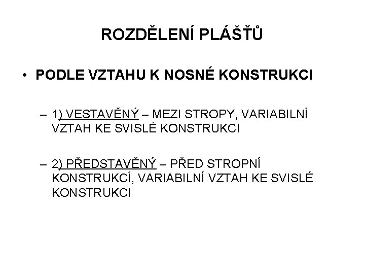 ROZDĚLENÍ PLÁŠŤŮ • PODLE VZTAHU K NOSNÉ KONSTRUKCI – 1) VESTAVĚNÝ – MEZI STROPY,