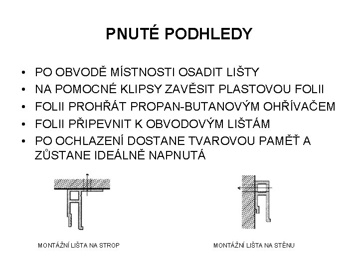 PNUTÉ PODHLEDY • • • PO OBVODĚ MÍSTNOSTI OSADIT LIŠTY NA POMOCNÉ KLIPSY ZAVĚSIT
