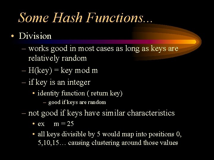 Some Hash Functions. . . • Division – works good in most cases as