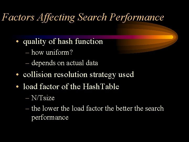 Factors Affecting Search Performance • quality of hash function – how uniform? – depends