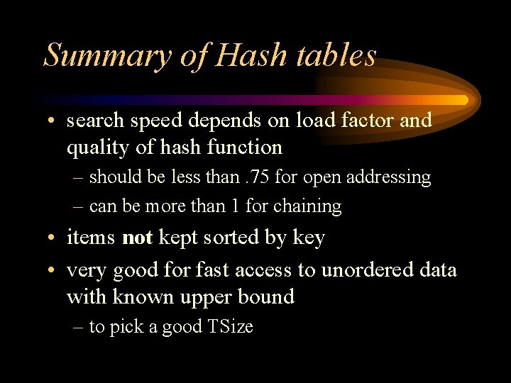 Summary of Hash tables • search speed depends on load factor and quality of