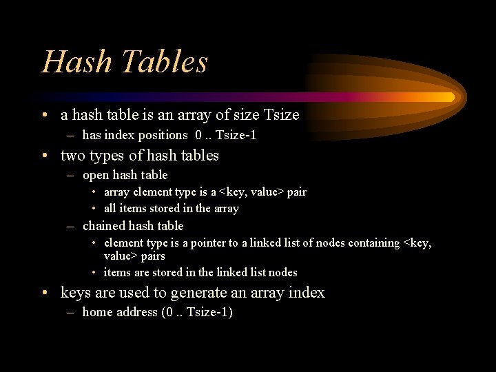 Hash Tables • a hash table is an array of size Tsize – has