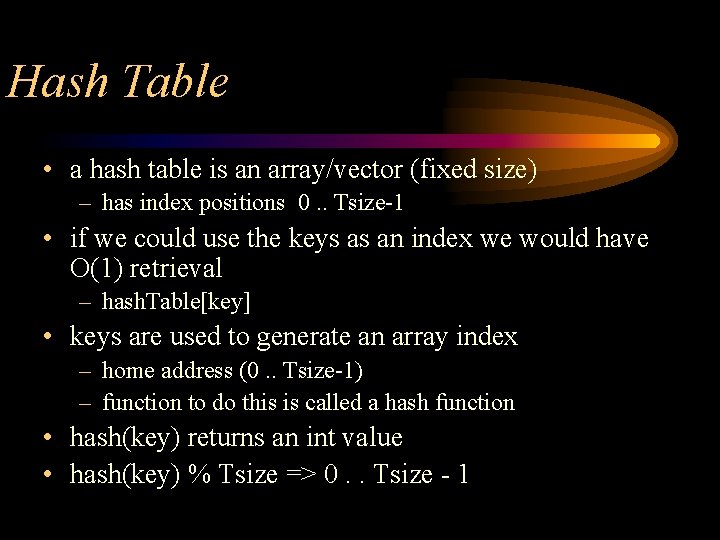 Hash Table • a hash table is an array/vector (fixed size) – has index