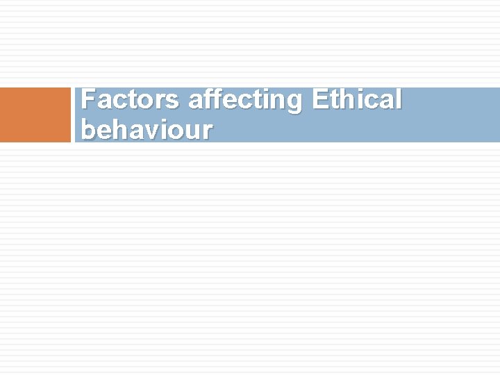 Factors affecting Ethical behaviour 