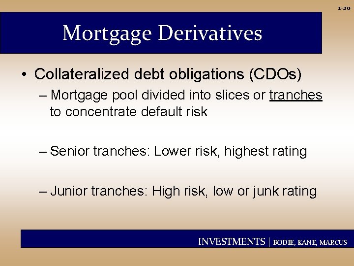 1 -20 Mortgage Derivatives • Collateralized debt obligations (CDOs) – Mortgage pool divided into