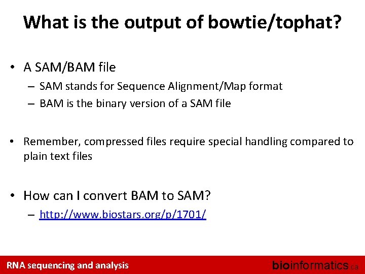 What is the output of bowtie/tophat? • A SAM/BAM file – SAM stands for