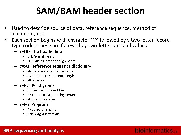 SAM/BAM header section • Used to describe source of data, reference sequence, method of