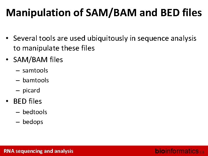 Manipulation of SAM/BAM and BED files • Several tools are used ubiquitously in sequence