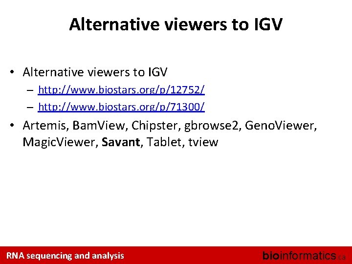 Alternative viewers to IGV • Alternative viewers to IGV – http: //www. biostars. org/p/12752/