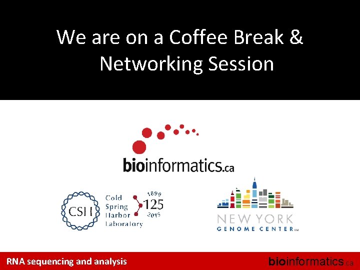 We are on a Coffee Break & Networking Session RNA sequencing and analysis bioinformatics.