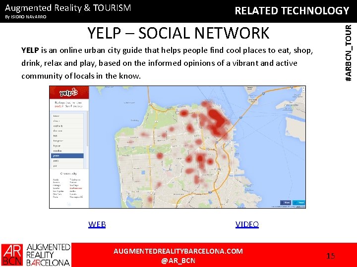 Augmented Reality & TOURISM By ISIDRO NAVARRO RELATED TECHNOLOGY #ARBCN_TOUR YELP – SOCIAL NETWORK