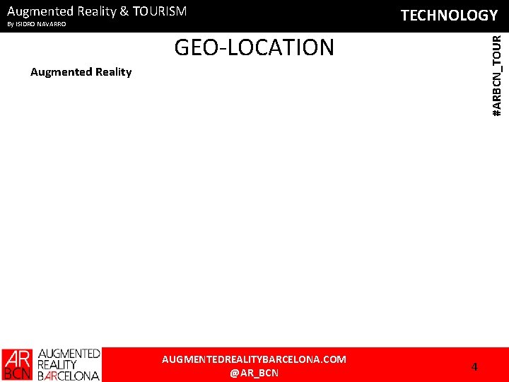 Augmented Reality & TOURISM By ISIDRO NAVARRO TECHNOLOGY #ARBCN_TOUR GEO-LOCATION Augmented Reality AUGMENTEDREALITYBARCELONA. COM