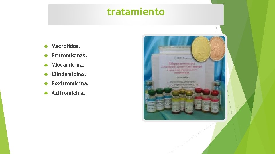 tratamiento Macrolidos. Eritromicinas. Miocamicina. Clindamicina. Roxitromicina. Azitromicina. 