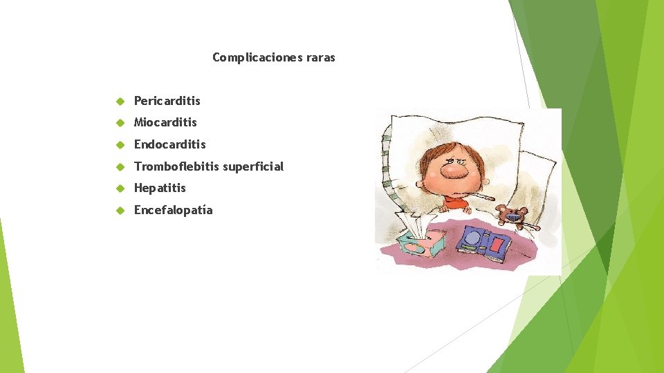 Complicaciones raras Pericarditis Miocarditis Endocarditis Tromboflebitis superficial Hepatitis Encefalopatía 