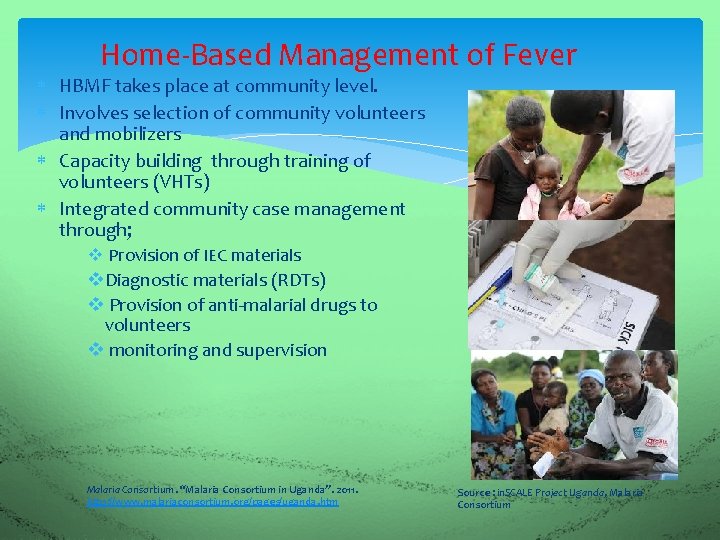 Home-Based Management of Fever HBMF takes place at community level. Involves selection of community