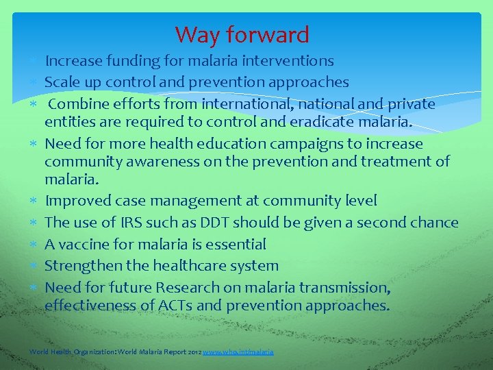 Way forward Increase funding for malaria interventions Scale up control and prevention approaches Combine