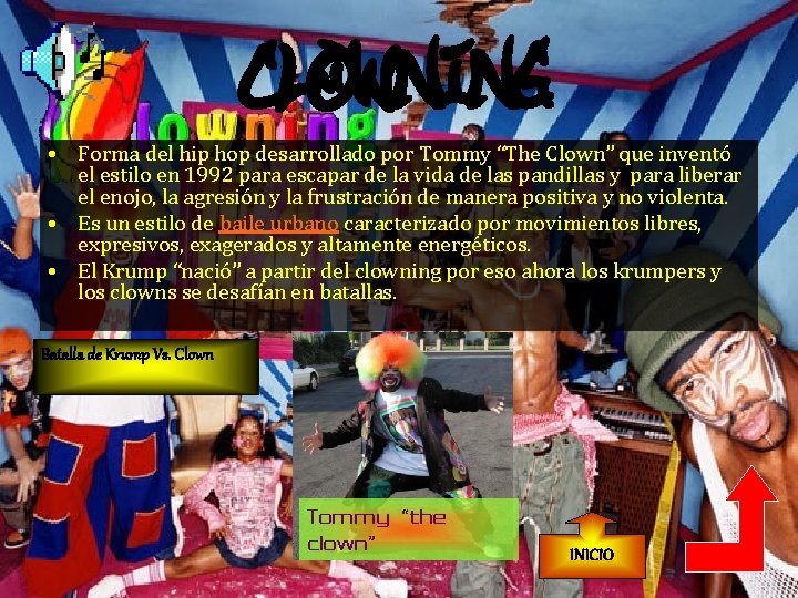 clowning • Forma del hip hop desarrollado por Tommy “The Clown” que inventó el