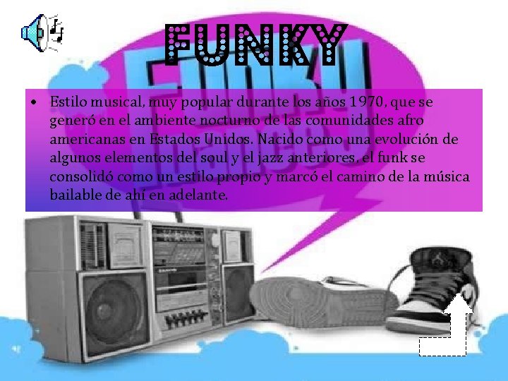 funky • Estilo musical, muy popular durante los años 1970, que se generó en