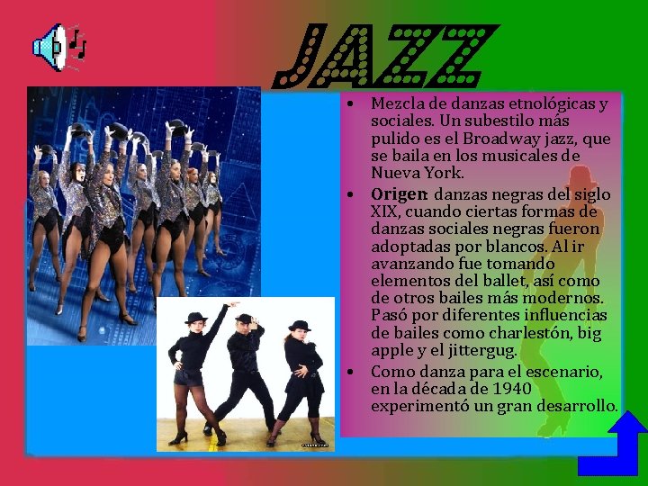 JAZZ • Mezcla de danzas etnológicas y sociales. Un subestilo más pulido es el