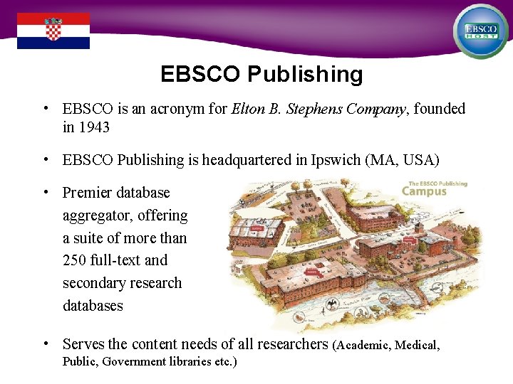 EBSCO Publishing • EBSCO is an acronym for Elton B. Stephens Company, founded in