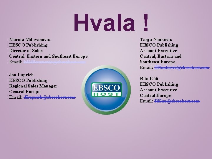 Hvala ! Marina Milovanovic EBSCO Publishing Director of Sales Central, Eastern and Southeast Europe