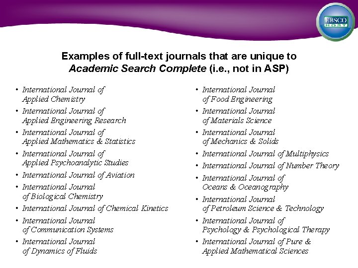 Examples of full-text journals that are unique to Academic Search Complete (i. e. ,