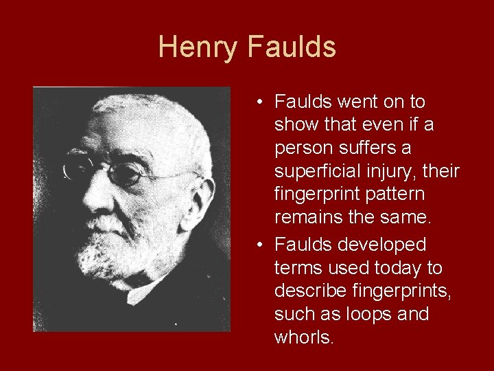 Henry Faulds • Faulds went on to show that even if a person suffers