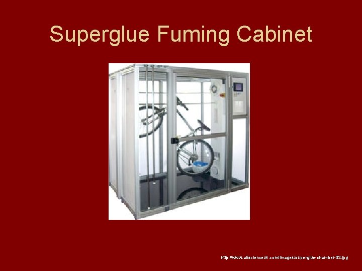 Superglue Fuming Cabinet http: //www. airscienceuk. com/images/superglue-chamber-02. jpg 