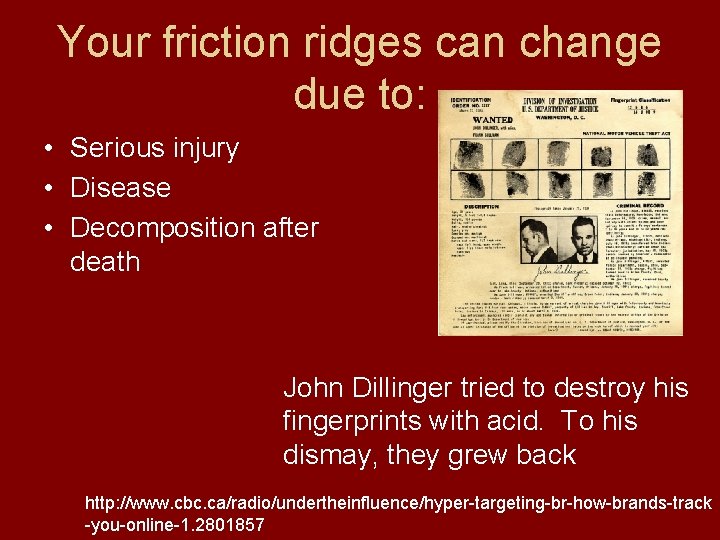 Your friction ridges can change due to: • Serious injury • Disease • Decomposition