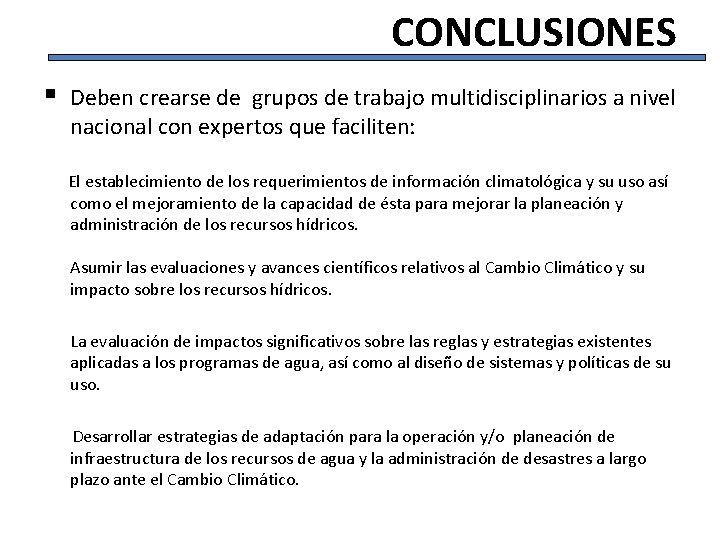 CONCLUSIONES § Deben crearse de grupos de trabajo multidisciplinarios a nivel nacional con expertos