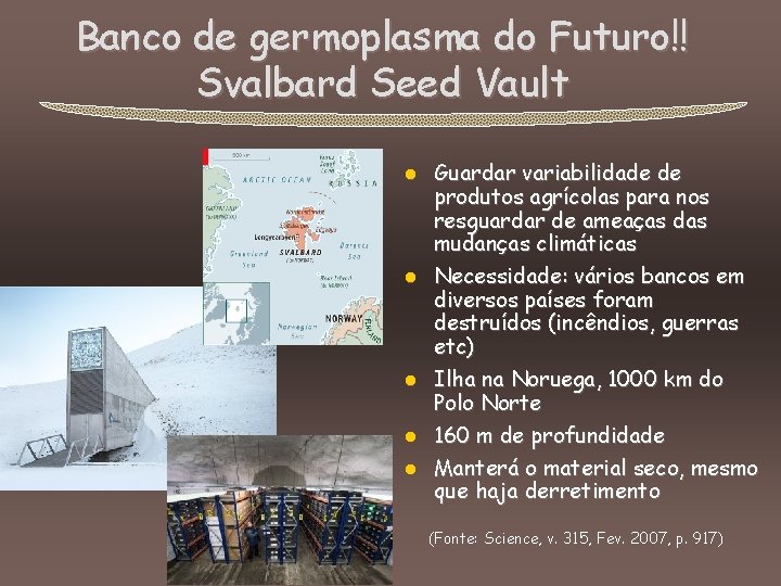 Banco de germoplasma do Futuro!! Svalbard Seed Vault l l l Guardar variabilidade de