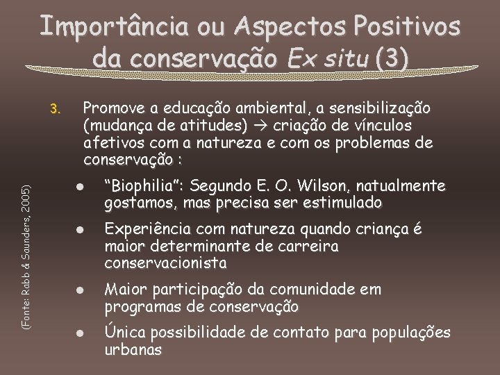 Importância ou Aspectos Positivos da conservação Ex situ (3) (Fonte: Rabb & Saunders, 2005)